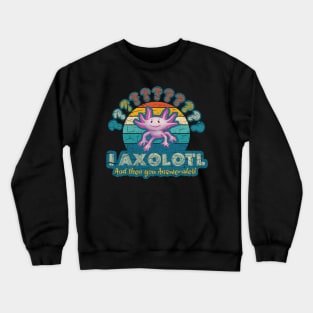 I Axolotl You Answerolotl - Questions and Answers Crewneck Sweatshirt